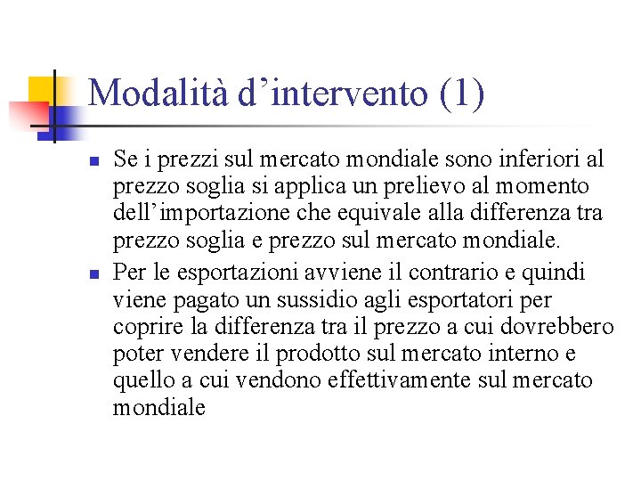 Modalità d’intervento (1) n n Se i prezzi sul mercato mondiale sono inferiori al