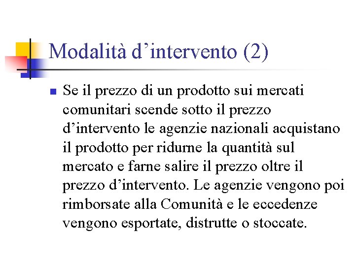 Modalità d’intervento (2) n Se il prezzo di un prodotto sui mercati comunitari scende