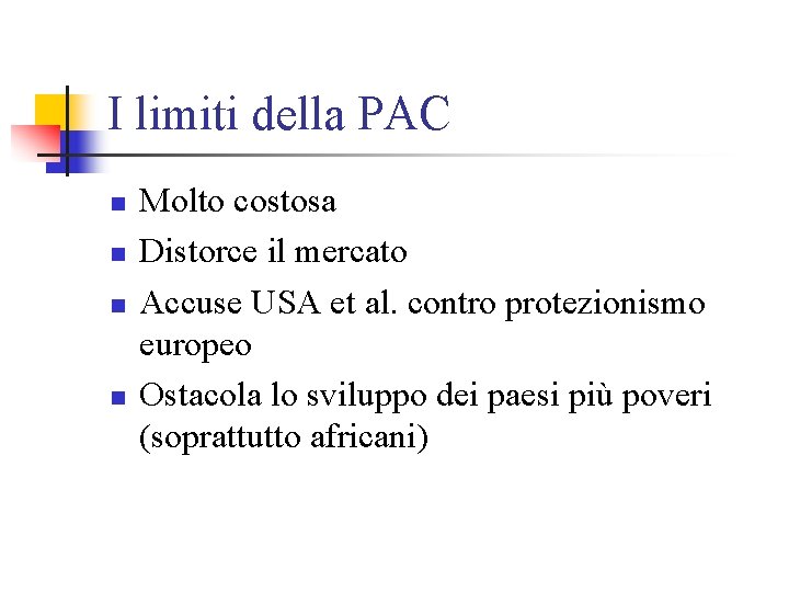 I limiti della PAC n n Molto costosa Distorce il mercato Accuse USA et