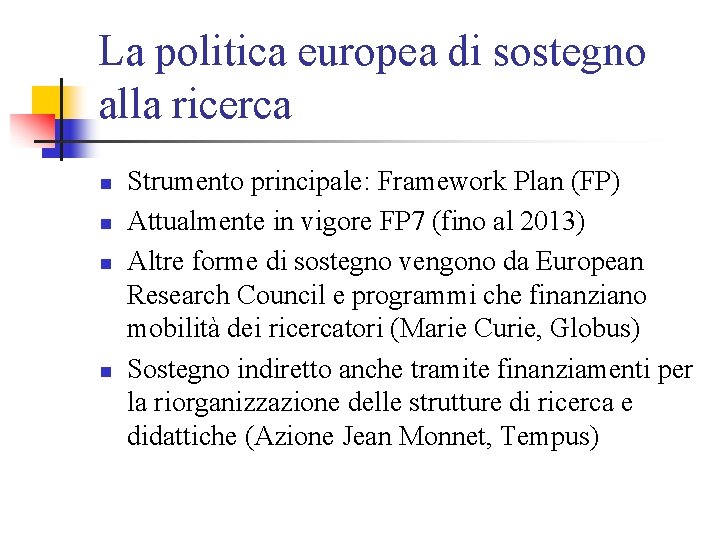 La politica europea di sostegno alla ricerca n n Strumento principale: Framework Plan (FP)