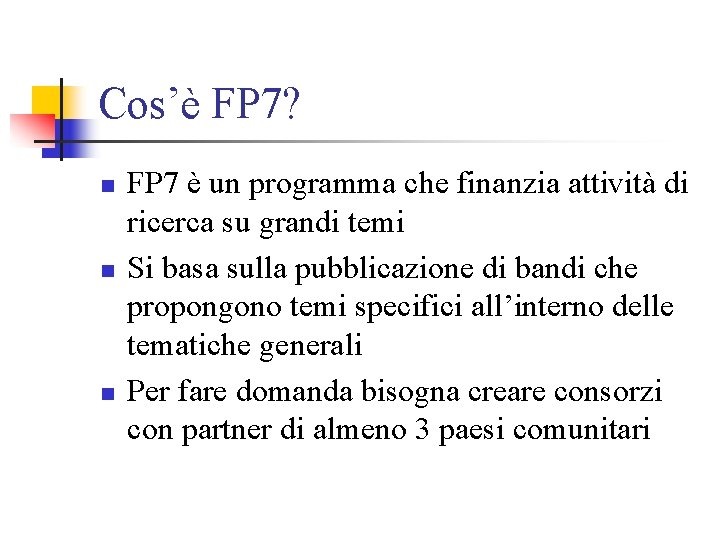 Cos’è FP 7? n n n FP 7 è un programma che finanzia attività