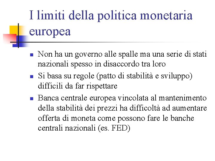 I limiti della politica monetaria europea n n n Non ha un governo alle