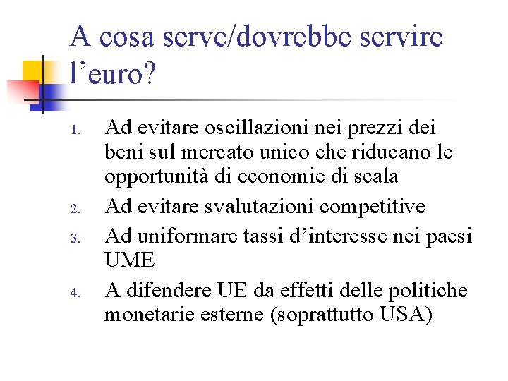 A cosa serve/dovrebbe servire l’euro? 1. 2. 3. 4. Ad evitare oscillazioni nei prezzi