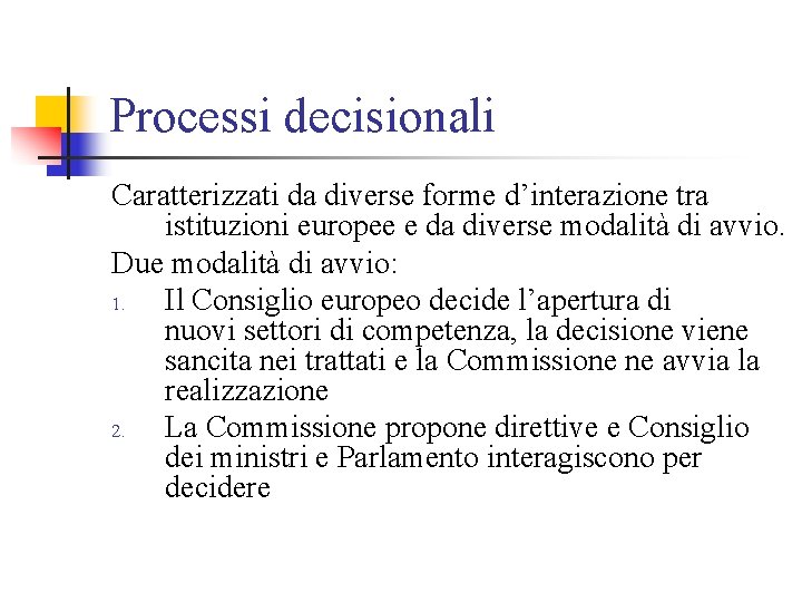 Processi decisionali Caratterizzati da diverse forme d’interazione tra istituzioni europee e da diverse modalità