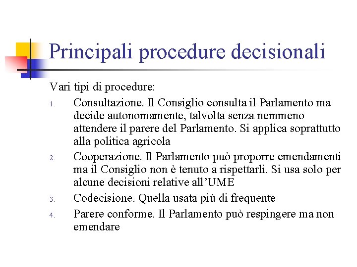 Principali procedure decisionali Vari tipi di procedure: 1. Consultazione. Il Consiglio consulta il Parlamento