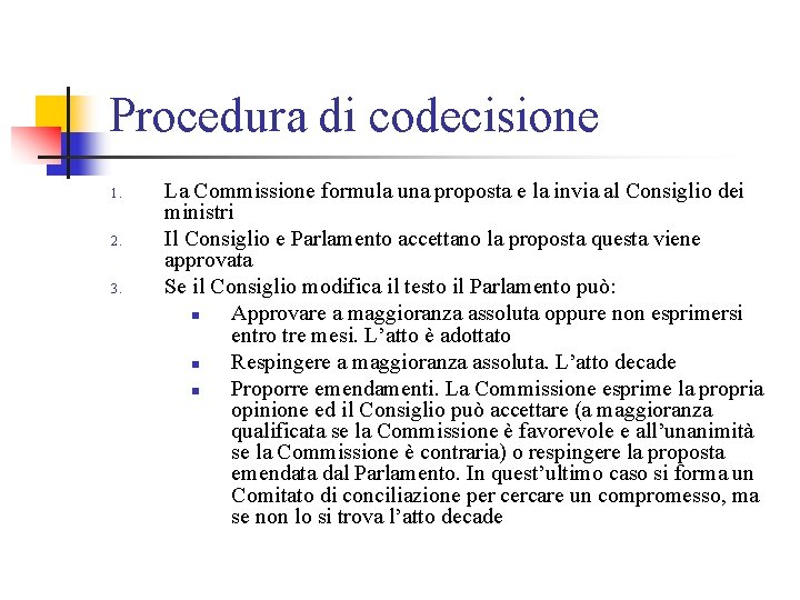 Procedura di codecisione 1. 2. 3. La Commissione formula una proposta e la invia