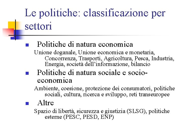 Le politiche: classificazione per settori n Politiche di natura economica Unione doganale, Unione economica