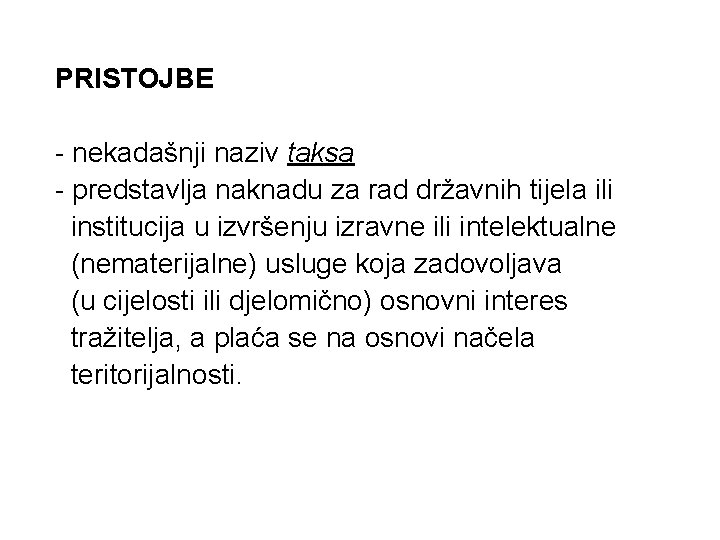 PRISTOJBE - nekadašnji naziv taksa - predstavlja naknadu za rad državnih tijela ili institucija PRISTOJBE - nekadašnji naziv taksa - predstavlja naknadu za rad državnih tijela ili institucija