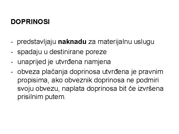 DOPRINOSI - predstavljaju naknadu za materijalnu uslugu spadaju u destinirane poreze unaprijed je utvrđena DOPRINOSI - predstavljaju naknadu za materijalnu uslugu spadaju u destinirane poreze unaprijed je utvrđena
