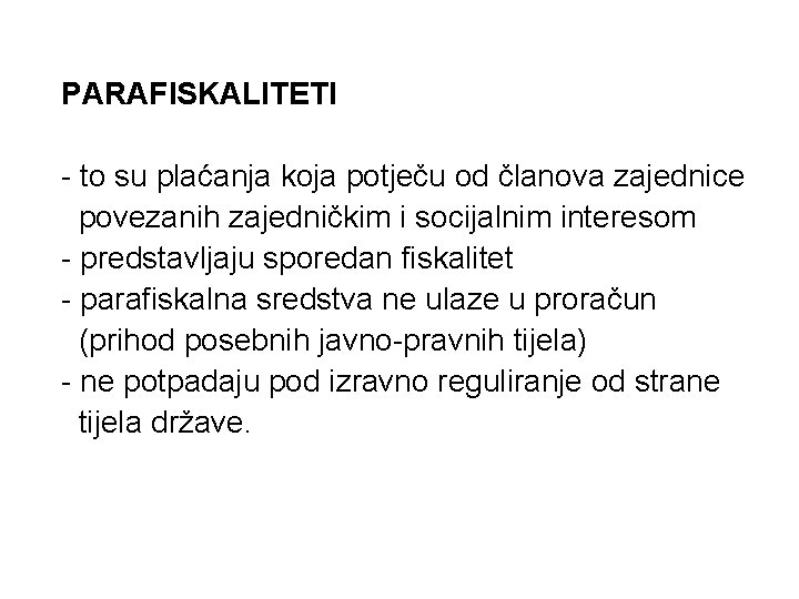 PARAFISKALITETI - to su plaćanja koja potječu od članova zajednice povezanih zajedničkim i socijalnim