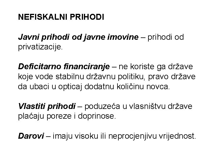 NEFISKALNI PRIHODI Javni prihodi od javne imovine – prihodi od privatizacije. Deficitarno financiranje – NEFISKALNI PRIHODI Javni prihodi od javne imovine – prihodi od privatizacije. Deficitarno financiranje –