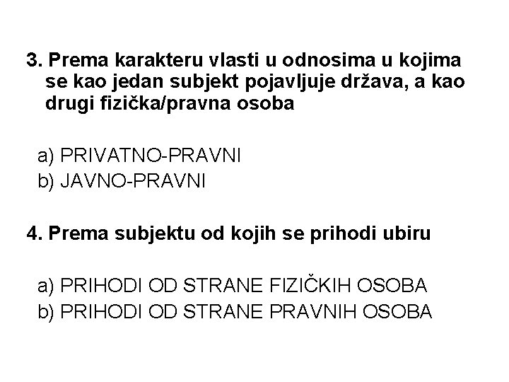 3. Prema karakteru vlasti u odnosima u kojima se kao jedan subjekt pojavljuje država, 3. Prema karakteru vlasti u odnosima u kojima se kao jedan subjekt pojavljuje država,