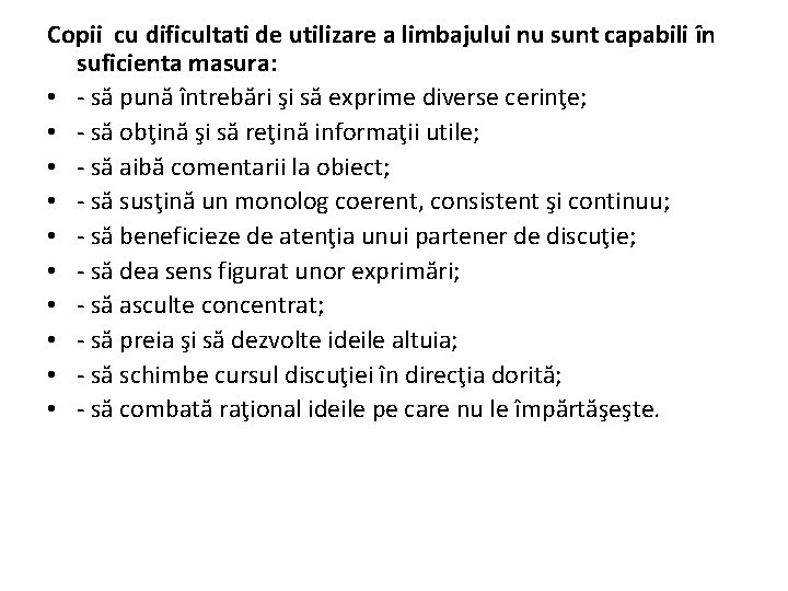 Copii cu dificultati de utilizare a limbajului nu sunt capabili în suficienta masura: •