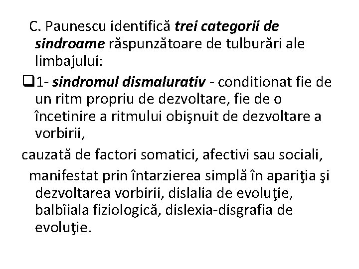 C. Paunescu identifică trei categorii de sindroame răspunzătoare de tulburări ale limbajului: q 1