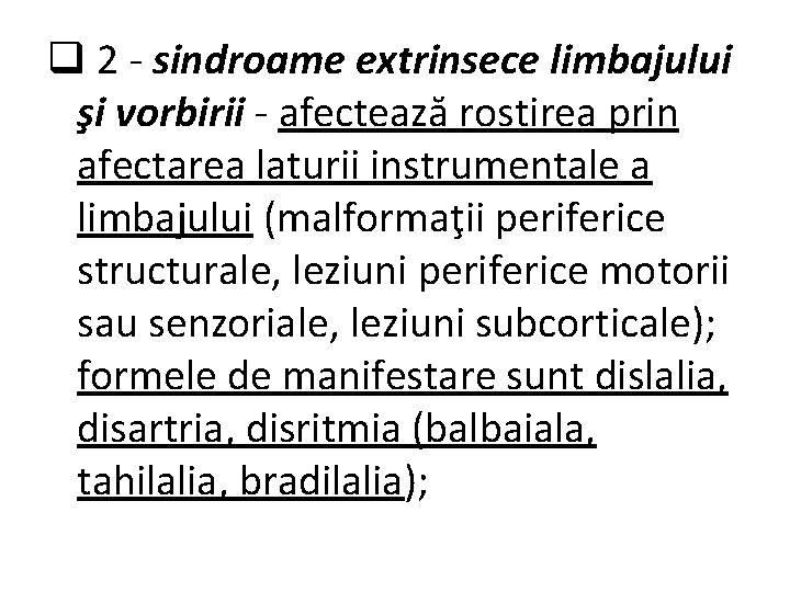 q 2 - sindroame extrinsece limbajului şi vorbirii - afectează rostirea prin afectarea laturii