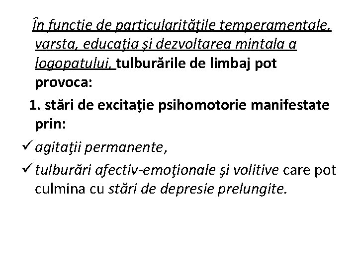 În functie de particularităţile temperamentale, varsta, educaţia şi dezvoltarea mintala a logopatului, tulburările de