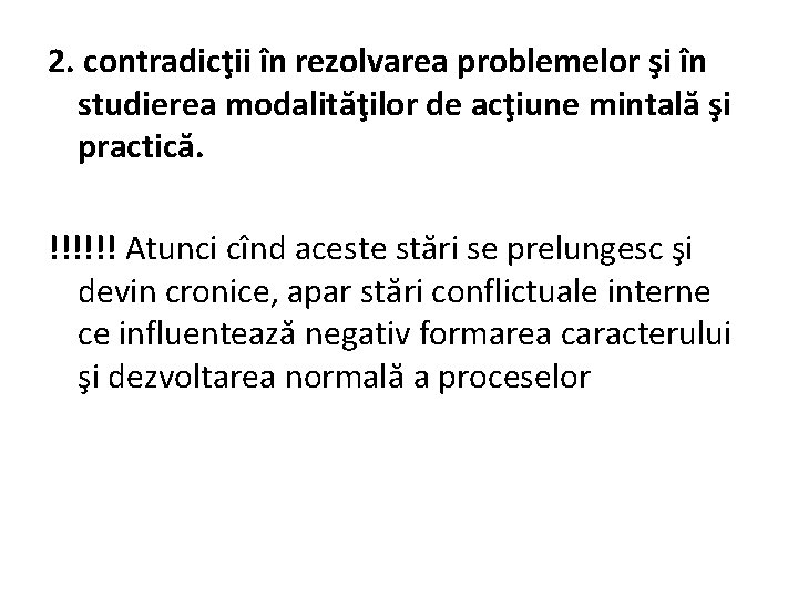 2. contradicţii în rezolvarea problemelor şi în studierea modalităţilor de acţiune mintală şi practică.