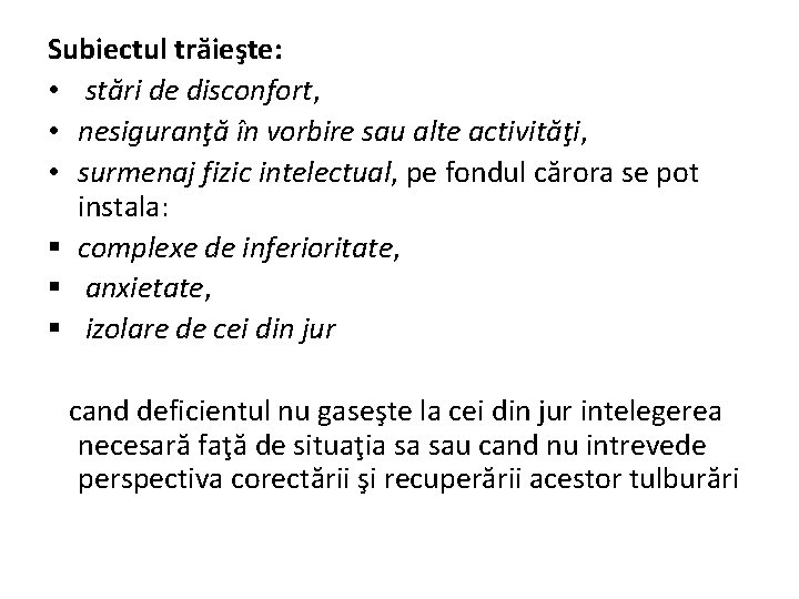 Subiectul trăieşte: • stări de disconfort, • nesiguranţă în vorbire sau alte activităţi, •