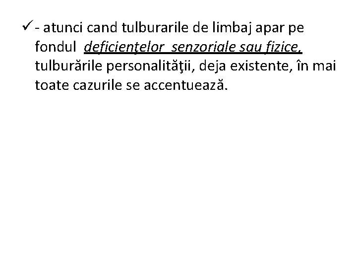 ü - atunci cand tulburarile de limbaj apar pe fondul deficienţelor senzoriale sau fizice,