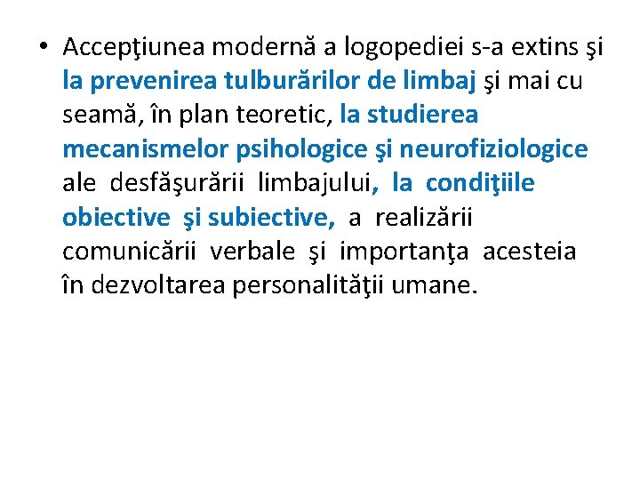  • Accepţiunea modernă a logopediei s-a extins şi la prevenirea tulburărilor de limbaj