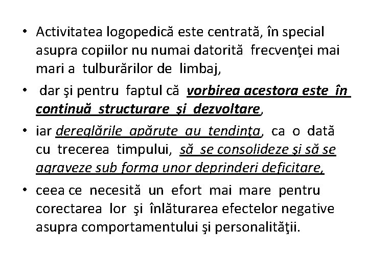  • Activitatea logopedică este centrată, în special asupra copiilor nu numai datorită frecvenţei