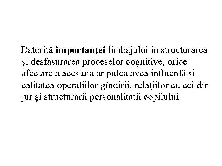 Datorită importanței limbajului în structurarea și desfasurarea proceselor cognitive, orice afectare a acestuia ar