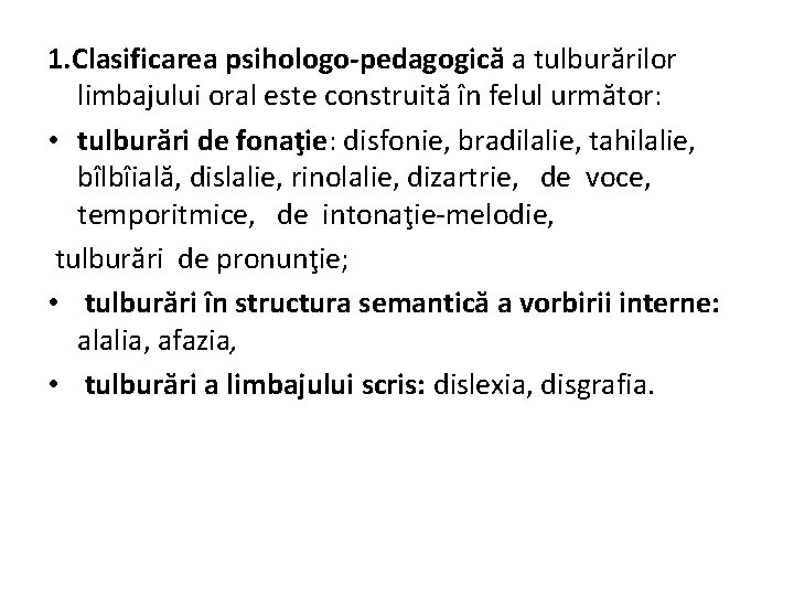 1. Clasificarea psihologo-pedagogică a tulburărilor limbajului oral este construită în felul următor: • tulburări