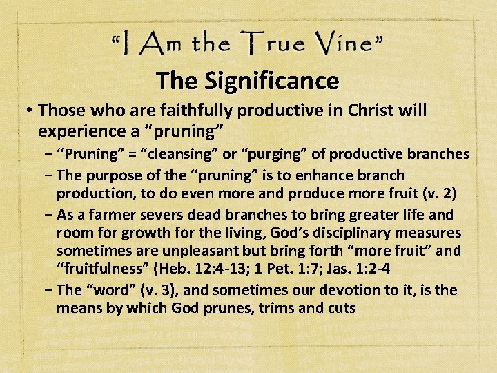 The Significance • Those who are faithfully productive in Christ will experience a “pruning”