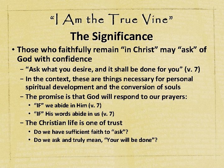 The Significance • Those who faithfully remain “in Christ” may “ask” of God with