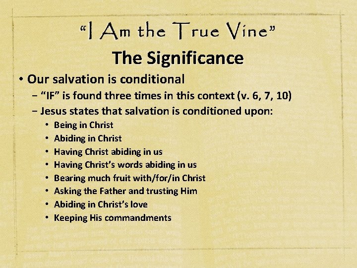 The Significance • Our salvation is conditional − “IF” is found three times in