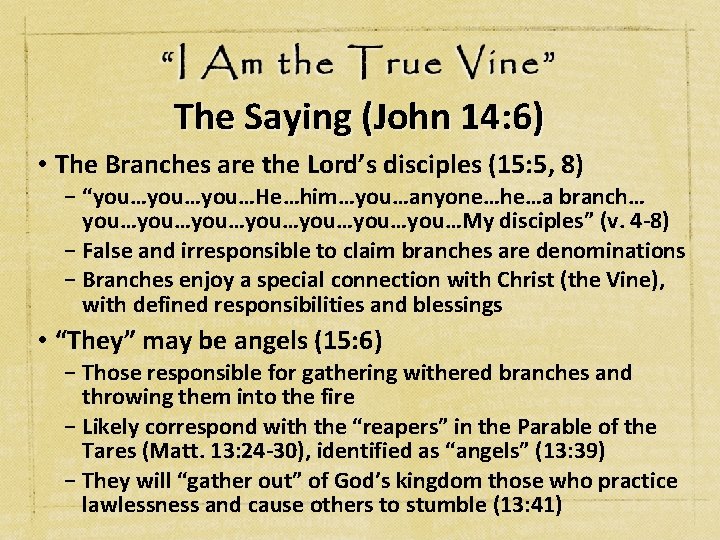 The Saying (John 14: 6) • The Branches are the Lord’s disciples (15: 5,