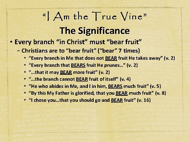 The Significance • Every branch “in Christ” must “bear fruit” − Christians are to