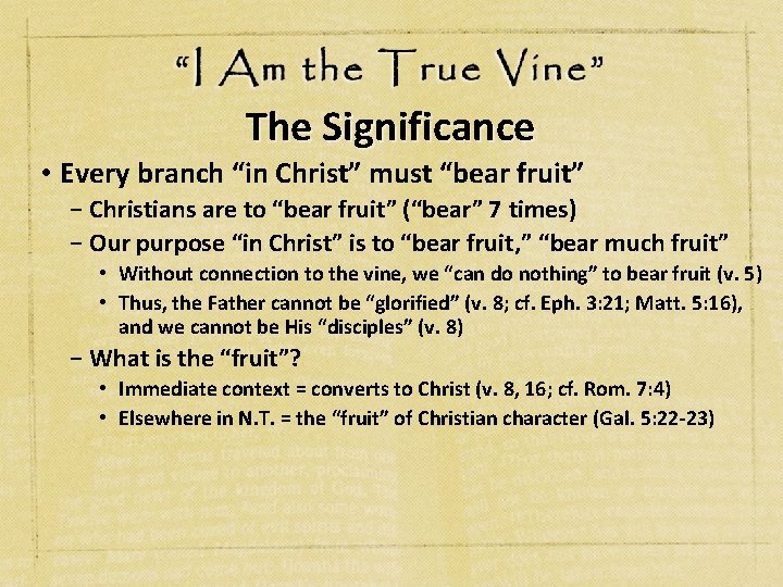 The Significance • Every branch “in Christ” must “bear fruit” − Christians are to