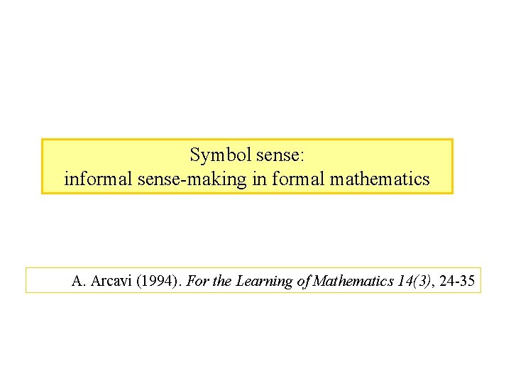 Symbol sense: informal sense-making in formal mathematics A. Arcavi (1994). For the Learning of
