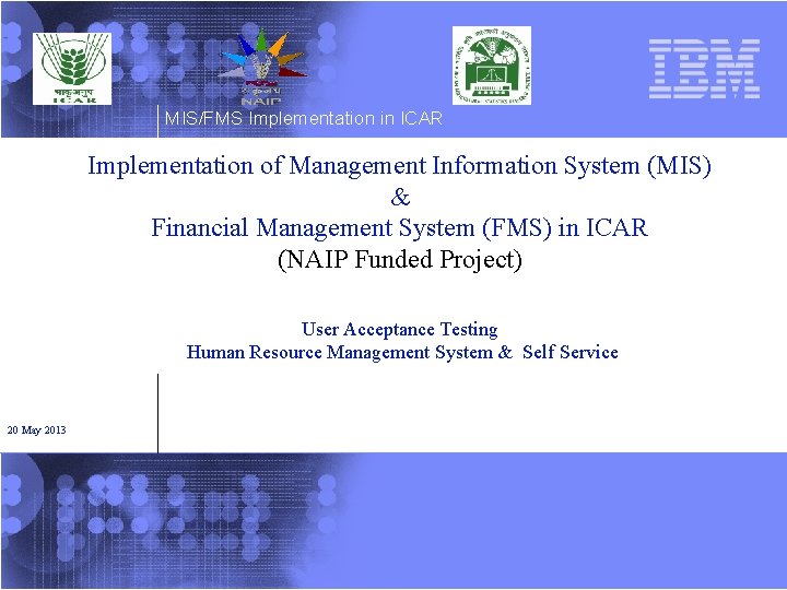 MIS/FMS Implementation in ICAR Implementation of Management Information System (MIS) & Financial Management System MIS/FMS Implementation in ICAR Implementation of Management Information System (MIS) & Financial Management System