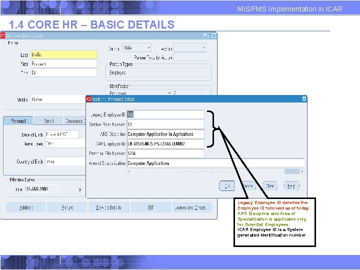 MIS/FMS Implementation in ICAR 1. 4 CORE HR – BASIC DETAILS Legacy Employee ID MIS/FMS Implementation in ICAR 1. 4 CORE HR – BASIC DETAILS Legacy Employee ID