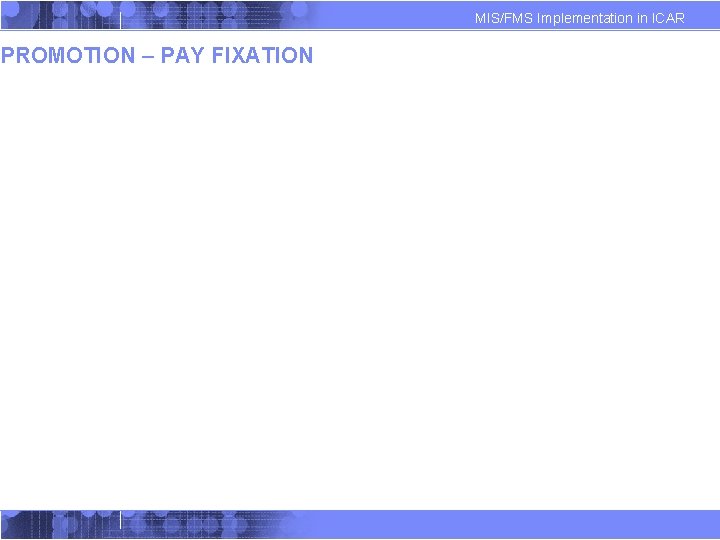 PROMOTION – PAY FIXATION MIS/FMS Implementation in ICAR PROMOTION – PAY FIXATION MIS/FMS Implementation in ICAR