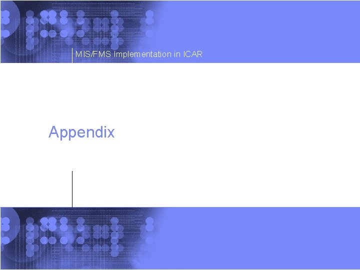 MIS/FMS Implementation in ICAR Appendix MIS/FMS Implementation in ICAR Appendix