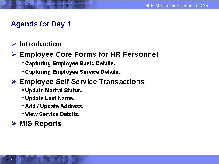 MIS/FMS Implementation in ICAR Agenda for Day 1 Ø Introduction Ø Employee Core Forms MIS/FMS Implementation in ICAR Agenda for Day 1 Ø Introduction Ø Employee Core Forms