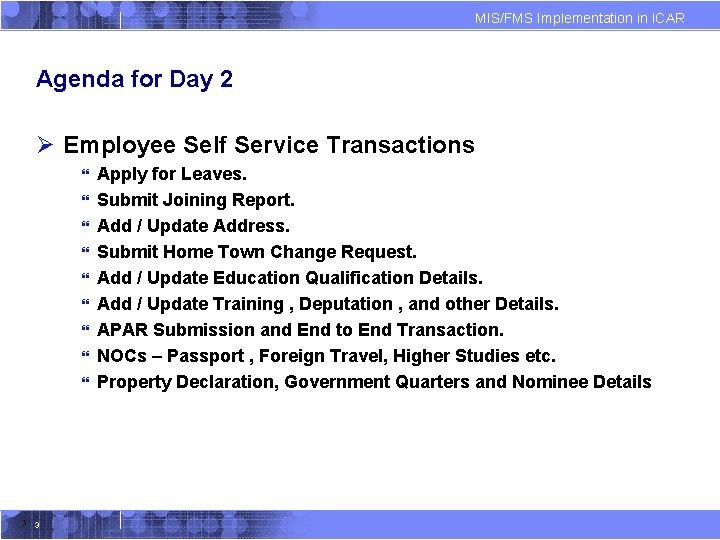 MIS/FMS Implementation in ICAR Agenda for Day 2 Ø Employee Self Service Transactions } MIS/FMS Implementation in ICAR Agenda for Day 2 Ø Employee Self Service Transactions }