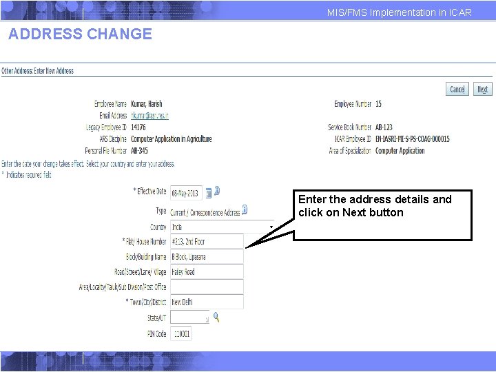 MIS/FMS Implementation in ICAR ADDRESS CHANGE Enter the address details and click on Next MIS/FMS Implementation in ICAR ADDRESS CHANGE Enter the address details and click on Next