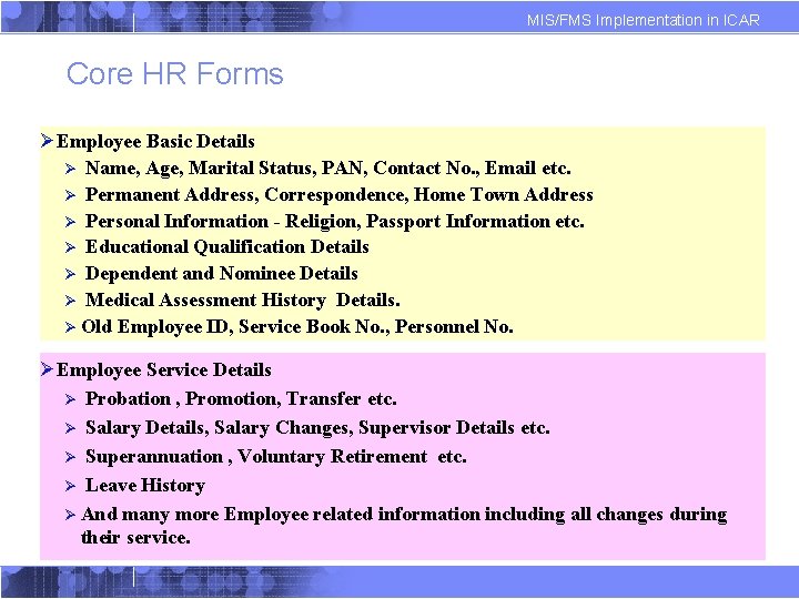 MIS/FMS Implementation in ICAR Core HR Forms ØEmployee Basic Details Ø Name, Age, Marital MIS/FMS Implementation in ICAR Core HR Forms ØEmployee Basic Details Ø Name, Age, Marital