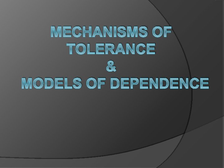 MECHANISMS OF TOLERANCE & MODELS OF DEPENDENCE 