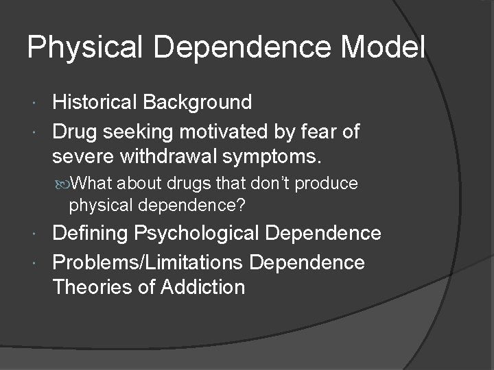 Physical Dependence Model Historical Background Drug seeking motivated by fear of severe withdrawal symptoms.