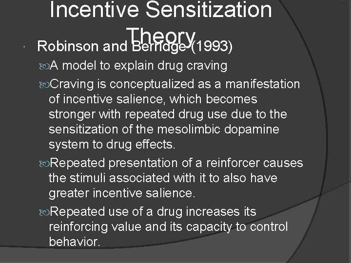  Incentive Sensitization Theory Robinson and Berridge (1993) A model to explain drug craving