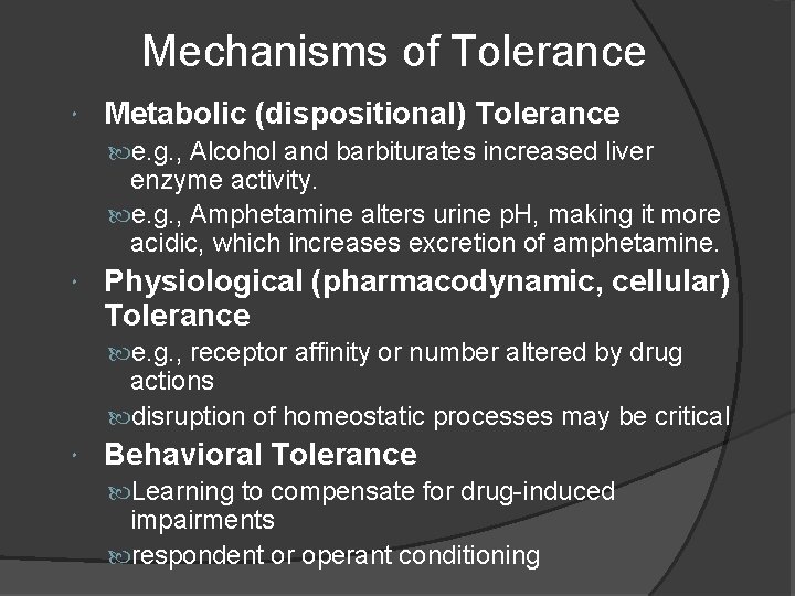 Mechanisms of Tolerance Metabolic (dispositional) Tolerance e. g. , Alcohol and barbiturates increased liver
