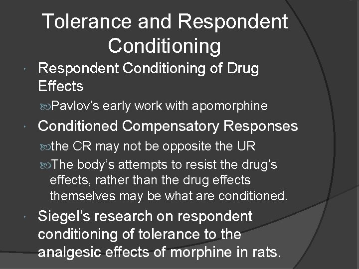 Tolerance and Respondent Conditioning of Drug Effects Pavlov’s early work with apomorphine Conditioned Compensatory