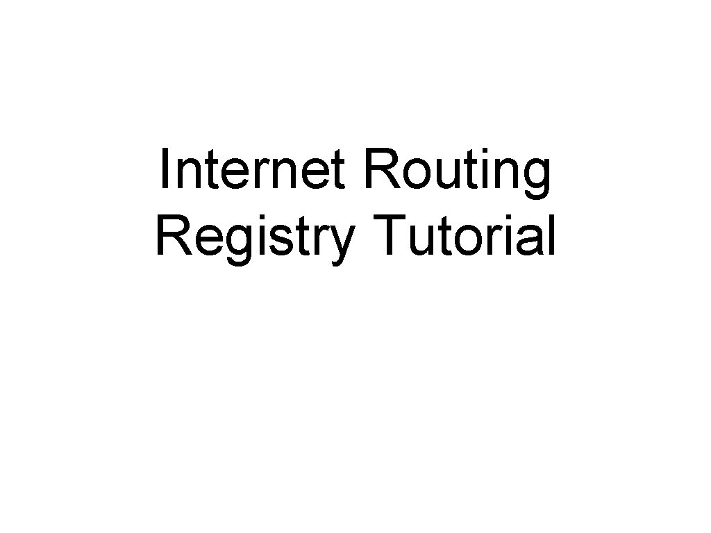 Internet Routing Registry Tutorial 