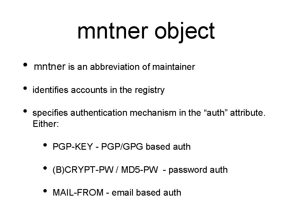 mntner object • mntner is an abbreviation of maintainer • identifies accounts in the