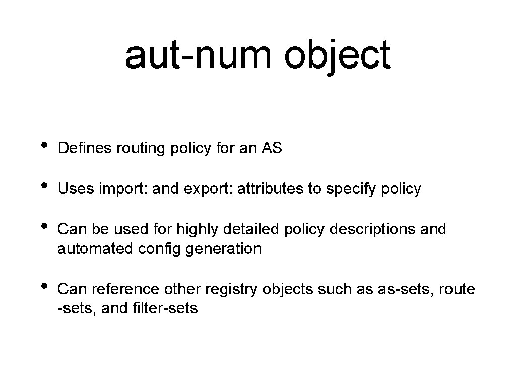 aut-num object • Defines routing policy for an AS • Uses import: and export:
